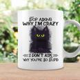 Black Cat Stop Asking Why I'm Crazy I Don't Ask Stupid Coffee Mug Gifts ideas