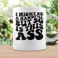 I Might Be A Handful But So Is This Ass On Back Coffee Mug Gifts ideas