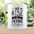 Inspirational Quotes We Rise By Lifting Others Coffee Mug Gifts ideas