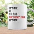 It's Me Hi I'm The Birthday Girl It's Me Birthday Girl Party Coffee Mug Gifts ideas