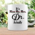 It's Not Miss Ms Mrs Its Dr Actually Doctor Graduation Women Coffee Mug Gifts ideas
