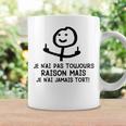 Je N'ai Pas Toujours Raison Mais Je N'ai Jamais Tort Tasse Idées cadeaux