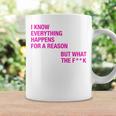 I Know Everything Happens For A Reason But Wtf Quote Coffee Mug Gifts ideas