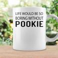 Life Would Be So Boring Without Pookie Coffee Mug Gifts ideas