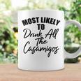 Most Likely To Drink All The Casamigos Drinkers Coffee Mug Gifts ideas