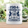 Made In 1984 I Am Not 40 I'm 18 With 22 Years Of Experience Coffee Mug Gifts ideas