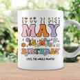 May Is My Birthday Yes The Whole Month Groovy Flowers Coffee Mug Gifts ideas