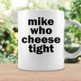 Mike Who Cheese Tight Adult Humor Word Play Coffee Mug Gifts ideas