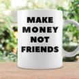 Make Money Not Friends Quote Motivational Quote Coffee Mug Gifts ideas