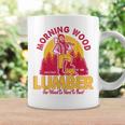 Morning Wood Lumber Our Wood Is Hard To Beat Coffee Mug Gifts ideas