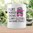 I Like Murder Shows Comfy Clothes 3 People Messy Bun Coffee Mug Gifts ideas