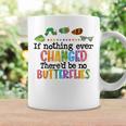 If Nothing Ever Changed There'd Be No Butterflies Coffee Mug Gifts ideas
