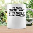 The More People I Meet The More I Love My Dog Quote Coffee Mug Gifts ideas