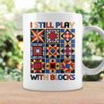 I Still Play With Blocks Quilt Blocks Quilter Coffee Mug Gifts ideas