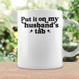 Put It On My Husband's Tab Wife Coffee Mug Gifts ideas