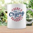 There Is No Crying In Baseball Game Day Baseball Coffee Mug Gifts ideas