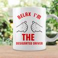Relax I'm The ated Driver Sober DrivingCoffee Mug Gifts ideas