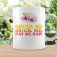 Shuck Me Suck Me Eat Me Raw Love Oyster Shucking Coffee Mug Gifts ideas