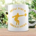 Now You A Single Mom Coffee Mug Gifts ideas
