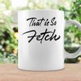 That Is So Fetch Pink With Quote For Women Coffee Mug Gifts ideas