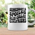 Somebody's Spoiled Blue Collar Girlfriend Blue Collar Gf Coffee Mug Gifts ideas