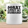 Sorry About My Husband Coffee Mug Gifts ideas