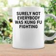Surely Not Everybody Was Kung Fu Fighting Coffee Mug Gifts ideas
