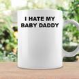 Top That Says I Hate My Baby Daddy Coffee Mug Gifts ideas