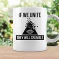 If We Unite They Will Crumble Anti Government Illuminati Coffee Mug Gifts ideas