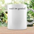 Wait I’M Goated For Women Coffee Mug Gifts ideas