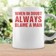 When In Doubt Always Blame A Man Quote Saying Coffee Mug Gifts ideas