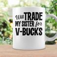 Will Trade My Sister For V-Bucks Video Game Player Coffee Mug Gifts ideas