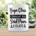 Yoga Class I Thought You Said Pour A Glass Quote Coffee Mug Gifts ideas