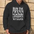 Bin Da Kann Losgehen Mit Saufen Hoodie Lebensstil