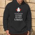 Canada Fan Ich Muss Gar Nix Ich Muss Nur Nach Kanada Hoodie Lebensstil