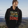 You Can't Scare Me I Have Three Sons Dad Hoodie Lifestyle