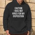 Caution I Was Not Hired For My Disposition Hoodie Lifestyle