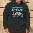 A Day Without K-Pop Saying Korean K-Pop Music Lovers Hoodie Lifestyle