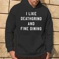 I Like Deathgrind And Fine Dining Hardcore Metal Band Hoodie Lifestyle