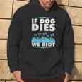 If Dog Dies We Riot Cinema Canine Dog Lovers Hoodie Lifestyle