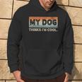 My Dog Thinks I'm Cool Dog Lover Pet Parent Dog Lover Hoodie Lifestyle