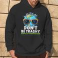 Don't Be Trashy Respect Your Mother Make Everyday Earth Day Hoodie Lifestyle