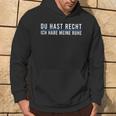 Du Hast Recht Ich Habe Meine Ruhe Saying German Language Hoodie Lebensstil