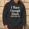 I Have Enough Shoes Said No One Ever Shoe Hoarder Hoodie Lifestyle