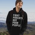 Fight Poverty Not Poor People Economic Justice Progressive Hoodie Lifestyle