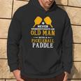 Fun Never Underestimate An Old Man With A Pickleball Paddle Hoodie Lifestyle