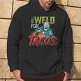 Mexican Food Lover Welder Will Weld For Tacos Welding Hoodie Lifestyle