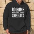 Go Home And Get Your Shine BoxFor And Women Hoodie Lifestyle