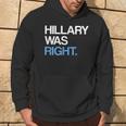 Hillary Was Right Liberal Democrat Hoodie Lifestyle