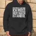 Ich Muss Gar Nix Ich Muss Nur Nach Istanbul S Hoodie Lebensstil